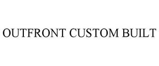 OUTFRONT CUSTOM BUILT trademark