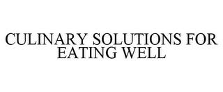 CULINARY SOLUTIONS FOR EATING WELL trademark