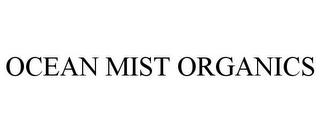 OCEAN MIST ORGANICS trademark