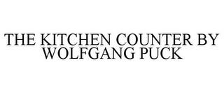 THE KITCHEN COUNTER BY WOLFGANG PUCK trademark