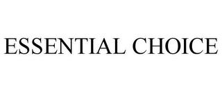 ESSENTIAL CHOICE trademark