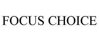 FOCUS CHOICE trademark