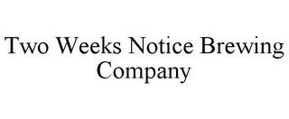 TWO WEEKS NOTICE BREWING COMPANY trademark