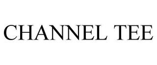 CHANNEL TEE trademark