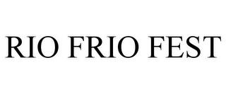 RIO FRIO FEST trademark