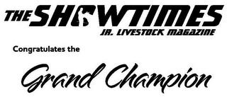 THE SHOWTIMES JR. LIVESTOCK MAGAZINE CONGRATULATES THE GRAND CHAMPION trademark