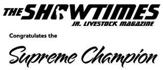 THE SHOWTIMES JR. LIVESTOCK MAGAZINE CONGRATULATES THE SUPREME CHAMPION trademark