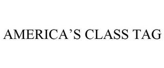 AMERICA'S CLASS TAG trademark