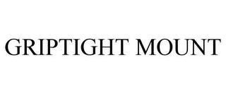 GRIPTIGHT MOUNT trademark