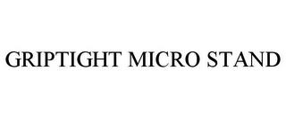 GRIPTIGHT MICRO STAND trademark