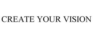 CREATE YOUR VISION trademark