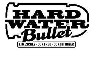 HARD WATER BULLET LIMESCALE · CONTROL ·CONDITIONER trademark