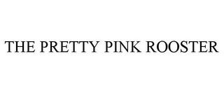 THE PRETTY PINK ROOSTER trademark