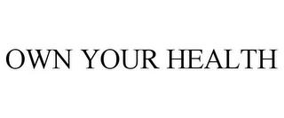 OWN YOUR HEALTH trademark