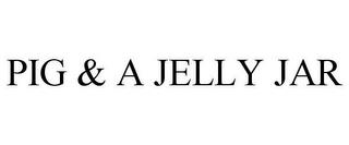 PIG & A JELLY JAR trademark