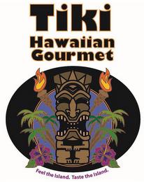 TIKI HAWAIIAN GOURMET FEEL THE ISLAND. TASTE THE ISLAND. trademark