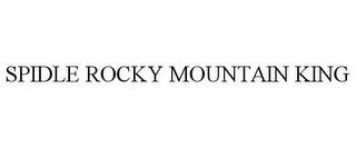 SPIDLE ROCKY MOUNTAIN KING trademark