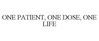 ONE PATIENT, ONE DOSE, ONE LIFE trademark