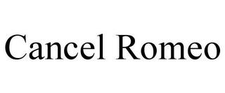 CANCEL ROMEO trademark