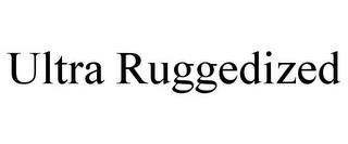 ULTRA RUGGEDIZED trademark