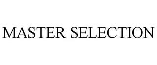 MASTER SELECTION trademark