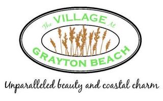 THE VILLAGE AT GRAYTON BEACH UNPARALLELED BEAUTY AND COASTAL CHARM trademark