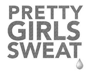 PRETTY GIRLS SWEAT trademark