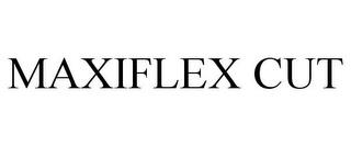 MAXIFLEX CUT trademark