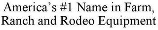 AMERICA'S #1 NAME IN FARM, RANCH AND RODEO EQUIPMENT trademark