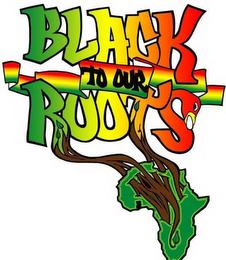 BLACK TO OUR ROOTS trademark