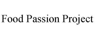 FOOD PASSION PROJECT trademark