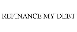 REFINANCE MY DEBT trademark