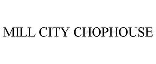 MILL CITY CHOPHOUSE trademark