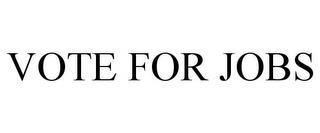 VOTE FOR JOBS trademark