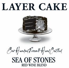 LAYER CAKE ONE HUNDRED PERCENT HAND CRAFTED SEA OF STONES RED WINE BLEND trademark