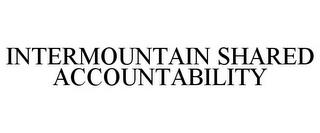 INTERMOUNTAIN SHARED ACCOUNTABILITY trademark