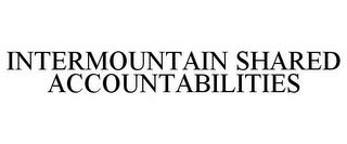 INTERMOUNTAIN SHARED ACCOUNTABILITIES trademark