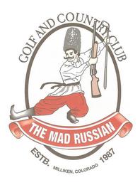 GOLF AND COUNTRY CLUB THE MAD RUSSIAN ESTB. MILLIKEN, COLORADO 1987 trademark