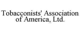 TOBACCONISTS' ASSOCIATION OF AMERICA, LTD. trademark