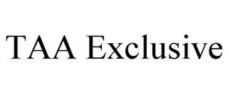 TAA EXCLUSIVE trademark