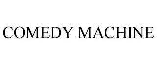 COMEDY MACHINE trademark