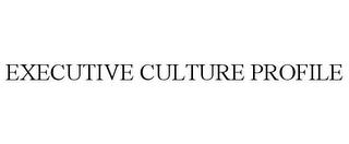 EXECUTIVE CULTURE PROFILE trademark