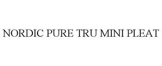 NORDIC PURE TRU MINI PLEAT trademark