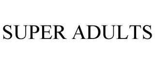 SUPER ADULTS trademark