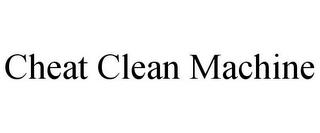 CHEAT CLEAN MACHINE trademark