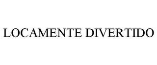 LOCAMENTE DIVERTIDO trademark