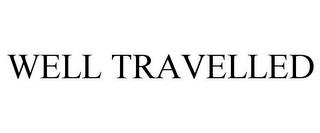 WELL TRAVELLED trademark