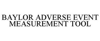 BAYLOR ADVERSE EVENT MEASUREMENT TOOL trademark