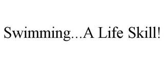 SWIMMING...A LIFE SKILL! trademark