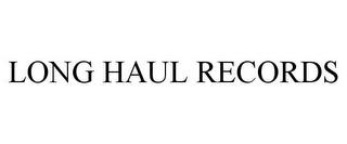 LONG HAUL RECORDS trademark